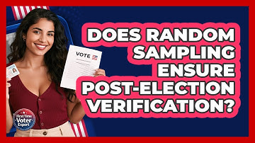 Does Random Sampling Ensure Post-election Verification? - First Time Voter Expert