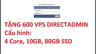 Hỗ trợ 600 VPS cài đặt sẵn DirectAdmin trong 6 tháng, Cấu hình lên đến 4 Core, 10GB RAM mỗi VPS