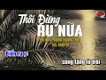 Huy Tâm Channel - Thôi đừng ru nữa - KARAOKE (Tone Nam Am)