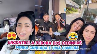 ENCONTREI A DEBORA DOS DEDINHOS+MINHA CUNHADA É UMA COMÉDIA!