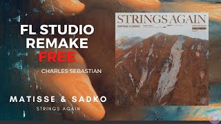 Matisse & Sadko - Strings Again | FREE FLP | FL STUDIO | REMAKE EDIT | CHARLES SEBASTIAN