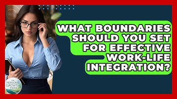 What Boundaries Should You Set For Effective Work-life Integration? - The Personal Growth Path