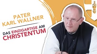 Das Einzigartige am Christentum | Impuls von Pater Karl Wallner