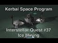 Kerbal Space Program - Interstellar Quest 37 - Mining Ice