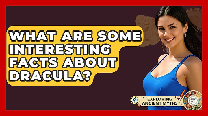 What Are Some Interesting Facts About Dracula? - Exploring Ancient Myths