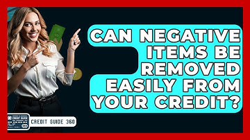 Can Negative Items Be Removed Easily From Your Credit? - CreditGuide360.com