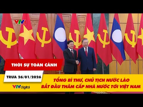 Thời sự toàn cảnh trưa 26/01: Tổng Bí thư, Chủ tịch nước Lào bắt đầu thăm cấp Nhà nước tới Việt Nam