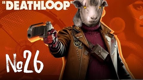 [DL#26] Deathloop Let