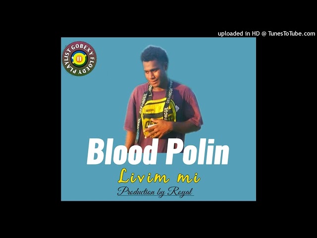 Livim mi___Blood Polin__(2023)_Production by Royal [Gobexy Floedy Playlist 🇸🇧] class=