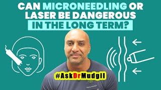 CAN MICRONEEDLING OR LASER BE DANGEROUS IN THE LONG TERM?