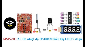 MSP430 | 23. Đo nhiệt độ DS18B20 hiển thị LED 7 đoạn