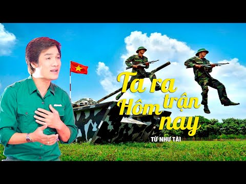 Ta Ra Trận Hôm Nay - Từ Như Tài | Nhạc Cách Mạng Tuyển Chọn Hay Nhất