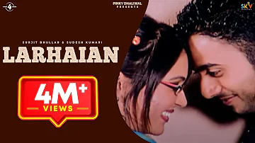 Surjit Bhullar & Sudesh Kumari | Larhaian | Full HD Brand New Punjabi Song