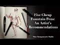 Five cheap fountain pens an artists recommendations