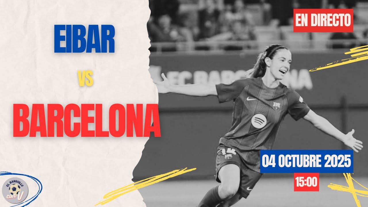 🔴 [EN DIRECTO] EIBAR VS FC BARCELONA FEMENINO EN VIVO HOY. 🎙️ VUELVE LA ...
