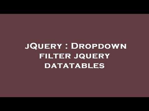 jQuery : Dropdown filter jquery datatables
