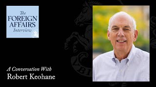 Robert Keohane: Joseph Nye and the End of the American Century | Foreign Affairs Interview