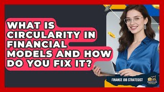 What Is Circularity In Financial Models And How Do You Fix It? - Finance Job Strategist