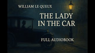 The Lady in the Car by William Le Queux | Full Audiobook | Read by Sandra Cullum