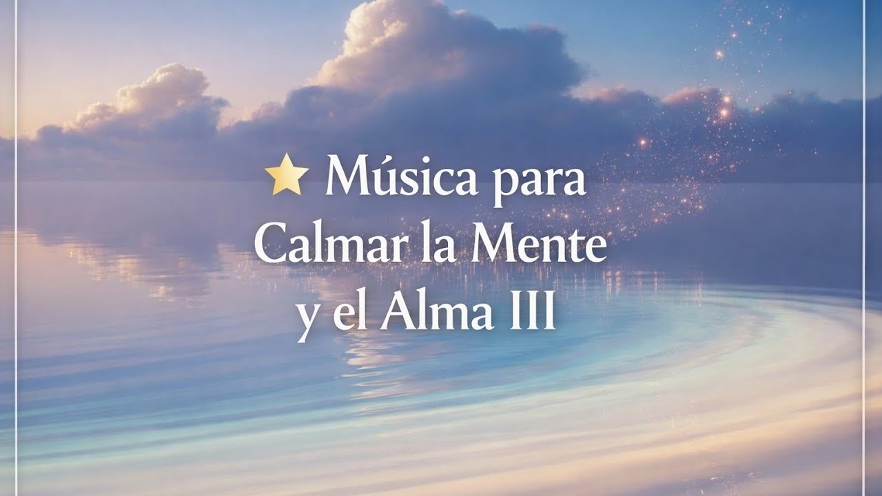 “Música para Calmar la Mente y el Alma III | Soltar Pensamientos y ...