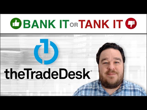 The Trade Desk (Nasdaq: TTD) - Bank It or Tank It