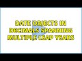 Date objects in decimals spanning multiple leap years
