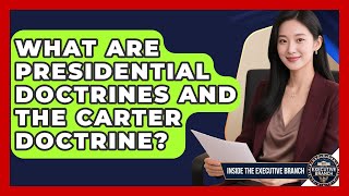 What Are Presidential Doctrines And The Carter Doctrine? - Inside the Executive Branch Profile