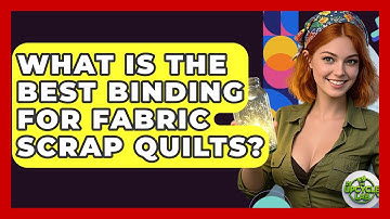 What Is The Best Binding For Fabric Scrap Quilts? - The Upcycle Lab