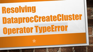 Resolving DataprocCreateClusterOperator TypeError