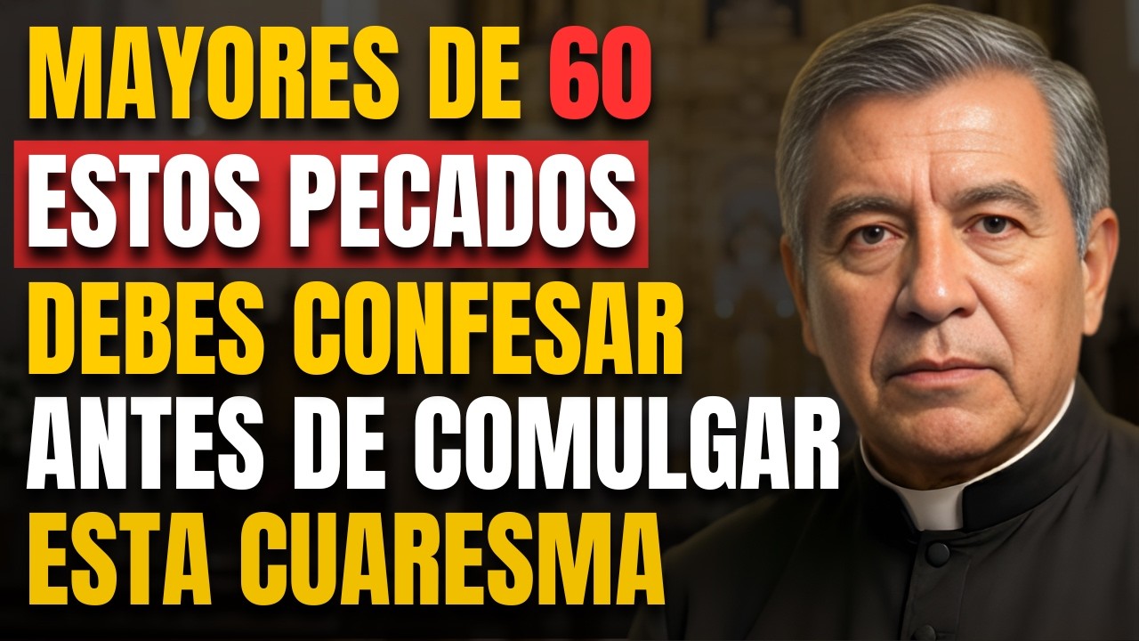 😱 PADRE ADVIERTE: Mayores de 60, Estos Pecados Debes Confesar Antes de Comulgar Esta Cuaresma