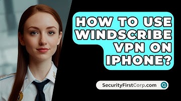 How To Use Windscribe VPN On iPhone? - SecurityFirstCorp.com