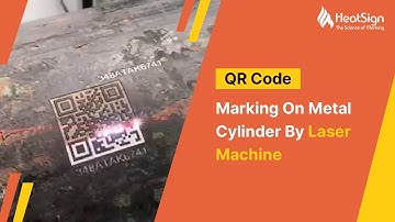Perfect QR code Marking On Metal Cylinder By Laser Machine | HeatSign