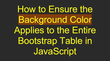 How to Ensure the Background Color Applies to the Entire Bootstrap Table in JavaScript