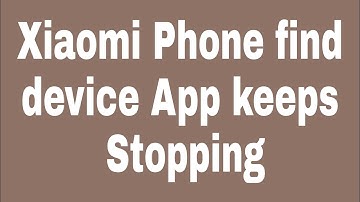 How to fix Xiaomi phone find device app keeps stopping