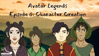 Avatar Legends Episode 0: Character Creation