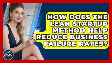 How Does the Lean Startup Method Help Reduce Business Failure Rates? | The Startup Growth Hub News