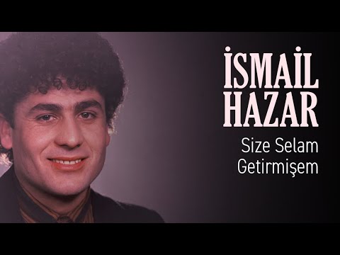 İsmail Hazar - Size Selam Getirmişem (Official Audio)