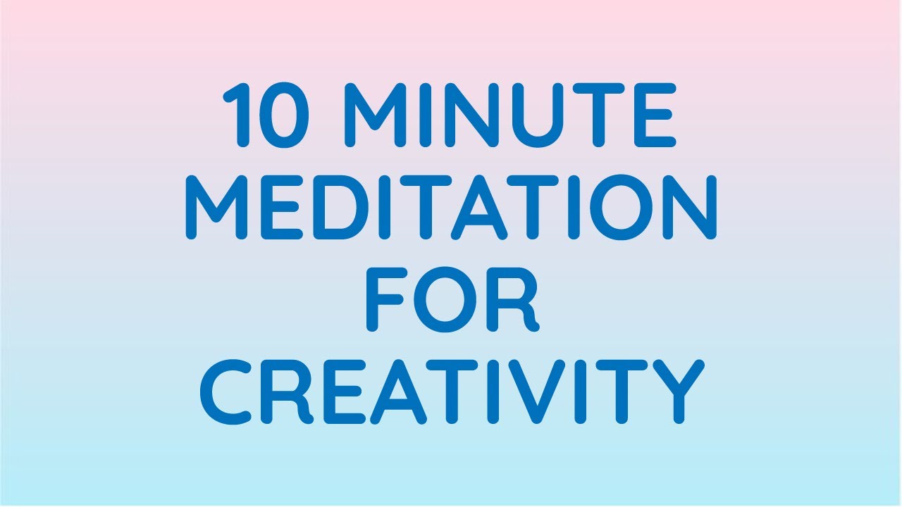 10 Minute Guided Meditation for Creativity & Non-Judgement