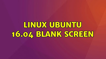 Ubuntu: Linux Ubuntu 16.04 Blank Screen