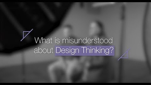 What is misunderstood about Design Thinking? | Students | Design Thinking at Monash