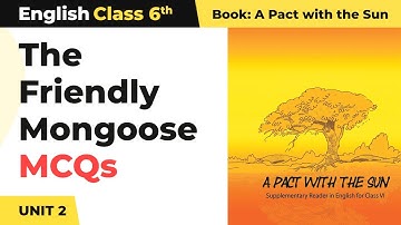 A Pact with the Sun Class 6 English Unit 2 | The Friendly Mongoose - MCQs