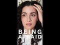 BEING AFRAID