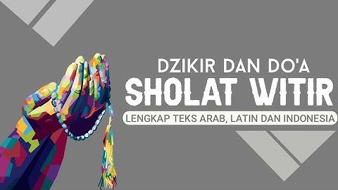 Dzikir Dan Doa Setelah Sholat Witir || Lengkap Arab, Latin Terjemah Indonesia