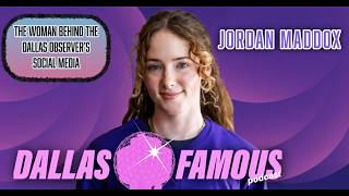 The Woman Behind the Dallas Observer's Social Media; Jordan Maddox = Dallas Famous Podcast