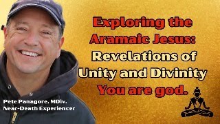 Exploring the Aramaic Jesus: Revelations of Unity and Divinity | You are god.