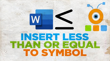 How to Insert Less than or Equal to Symbol in Microsoft Word