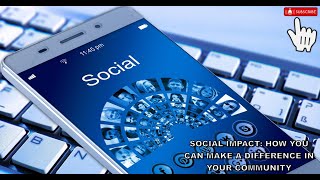 Social Impact: How You Can Make a Difference in Your Community