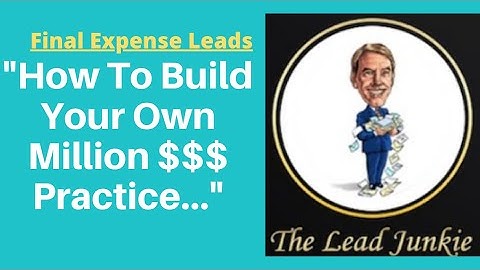 FINAL EXPENSE LEADS - How To Build Your Own Million $$$ Practice. (Without KILLING Yourself!