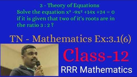 Class: 12 Solve the equation x³ -9x² +14x +24 = 0 if it is given that two of it