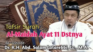 Tafsir Surah Al Maidah Ayat 11 Dstnya || Al-Ustadz Dr. K.H. Abd  Salam Latarebbi, Lc., M.A.